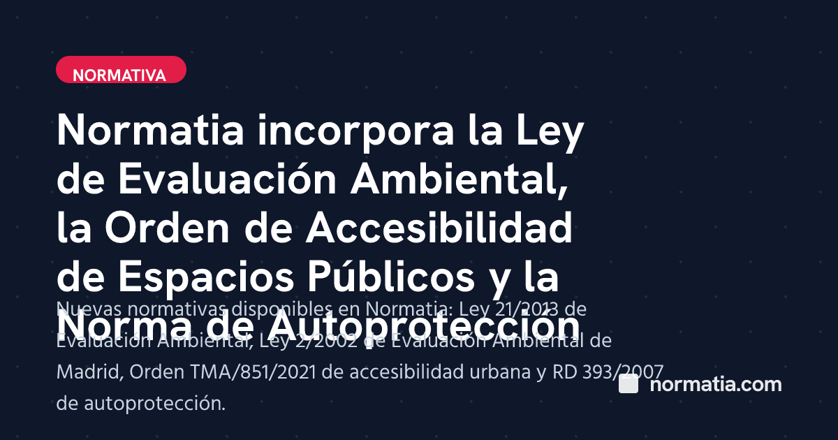 Normatia incorpora la Ley de Evaluación Ambiental, la Orden de Accesibilidad de Espacios Públicos y la Norma de Autoprotección