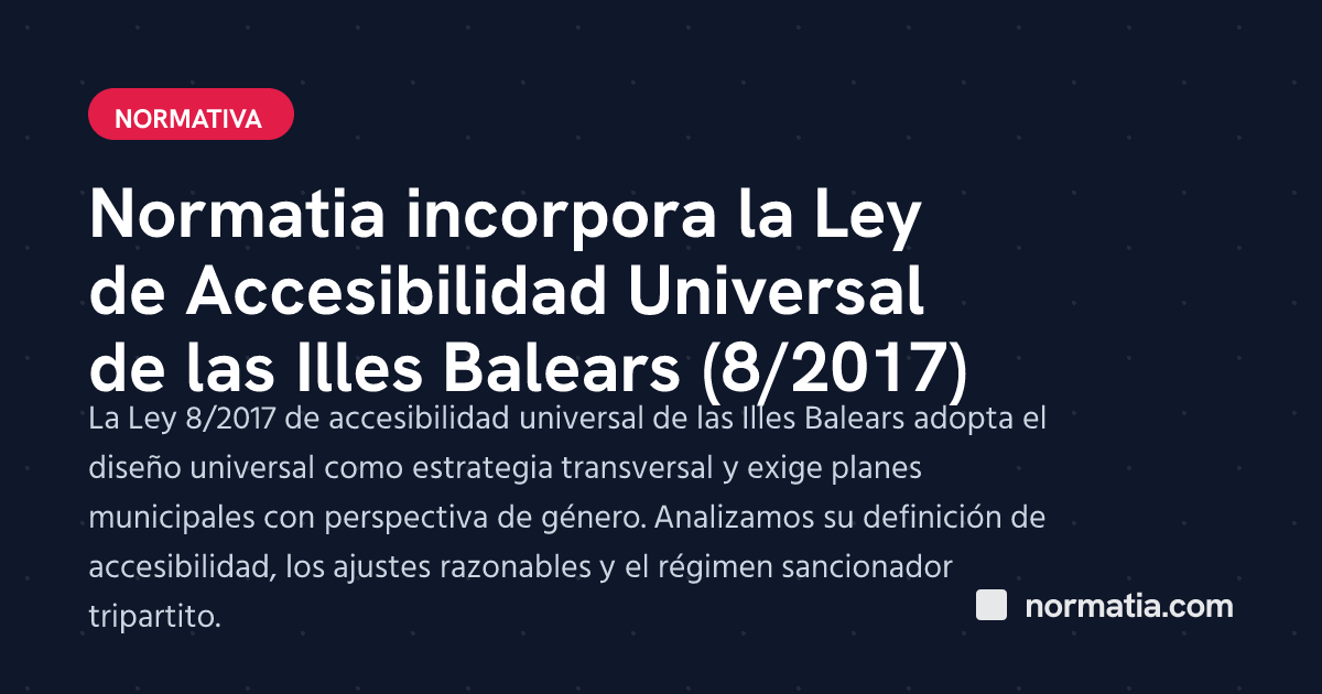 Normatia incorpora la Ley de Accesibilidad Universal de las Illes Balears (8/2017)