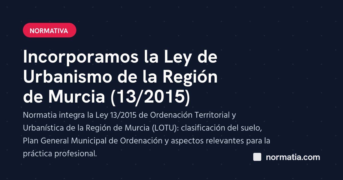 Incorporamos la Ley de Urbanismo de la Región de Murcia (13/2015)