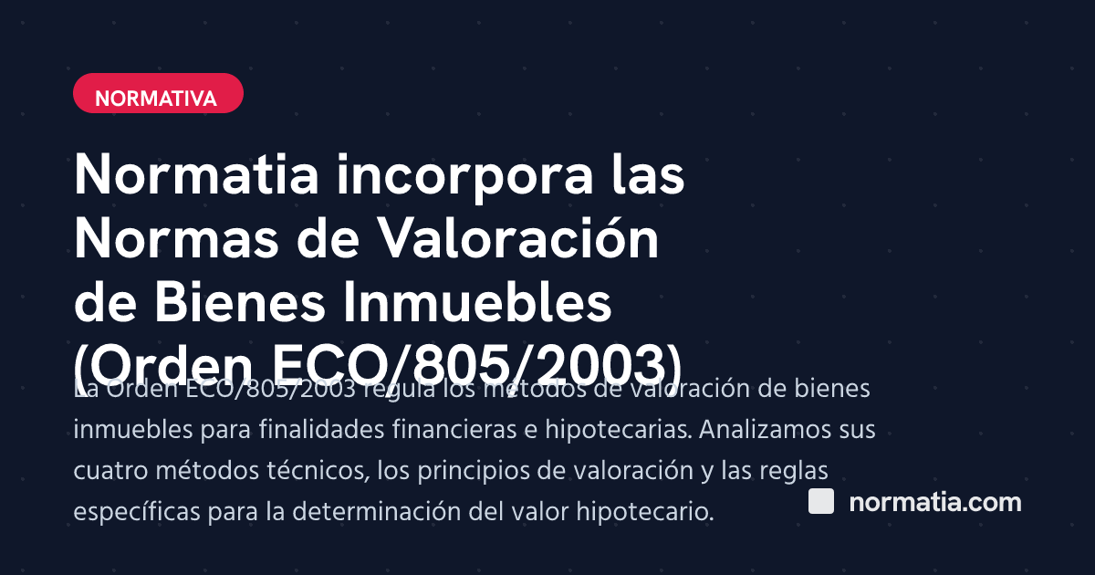 Normatia incorpora las Normas de Valoración de Bienes Inmuebles (Orden ECO/805/2003)