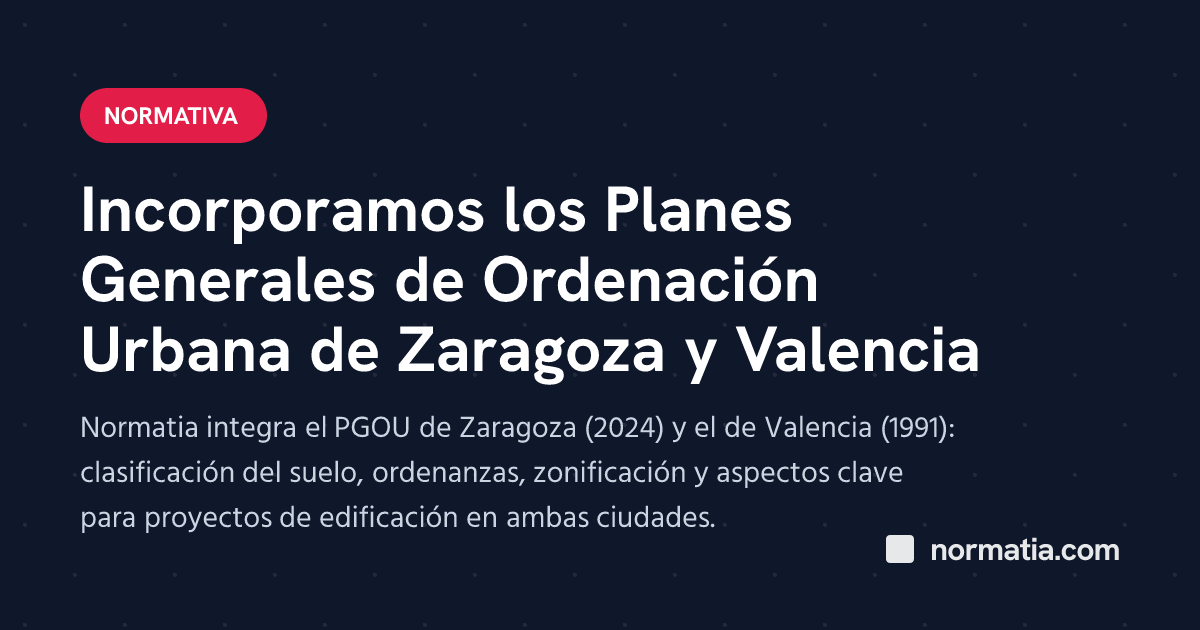Incorporamos los Planes Generales de Ordenación Urbana de Zaragoza y Valencia