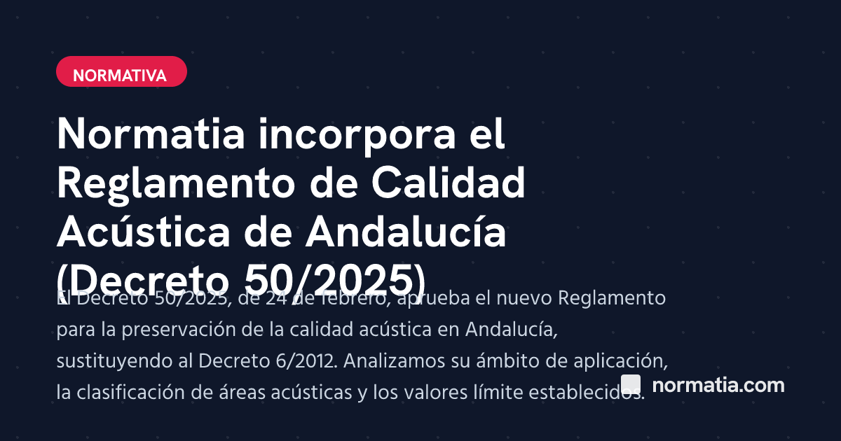 Normatia incorpora el Reglamento de Calidad Acústica de Andalucía (Decreto 50/2025)