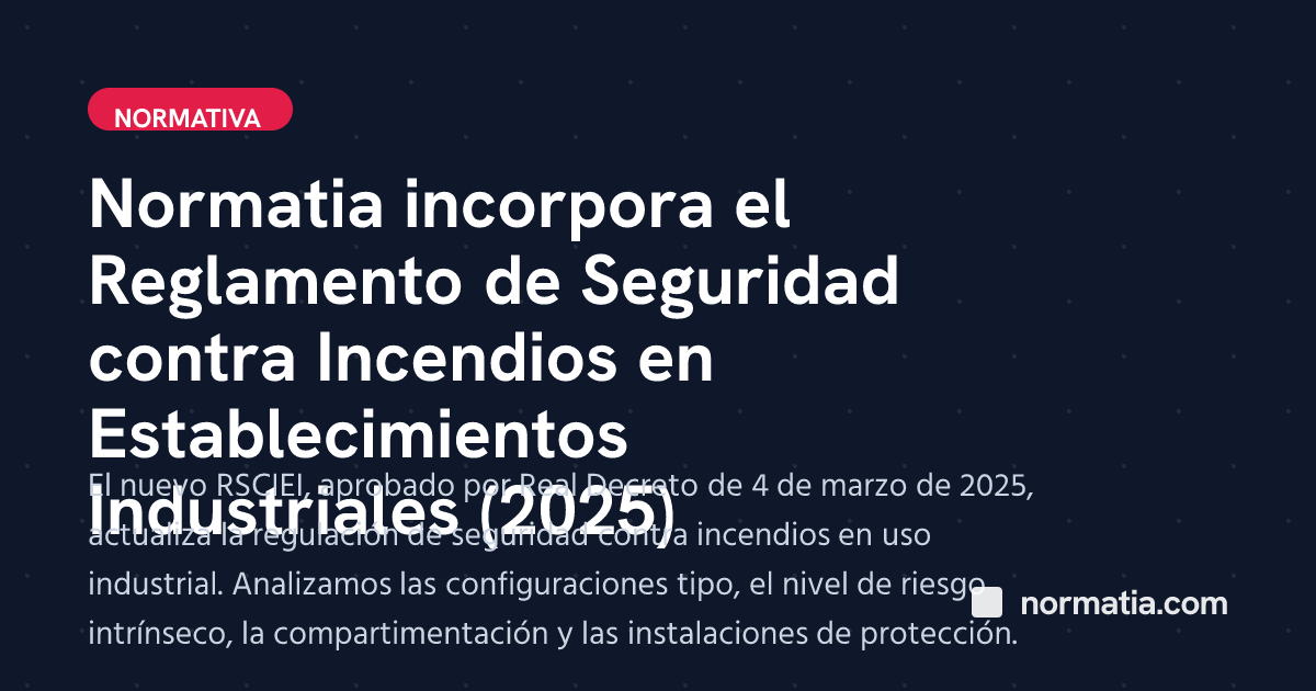 Normatia incorpora el Reglamento de Seguridad contra Incendios en Establecimientos Industriales (2025)