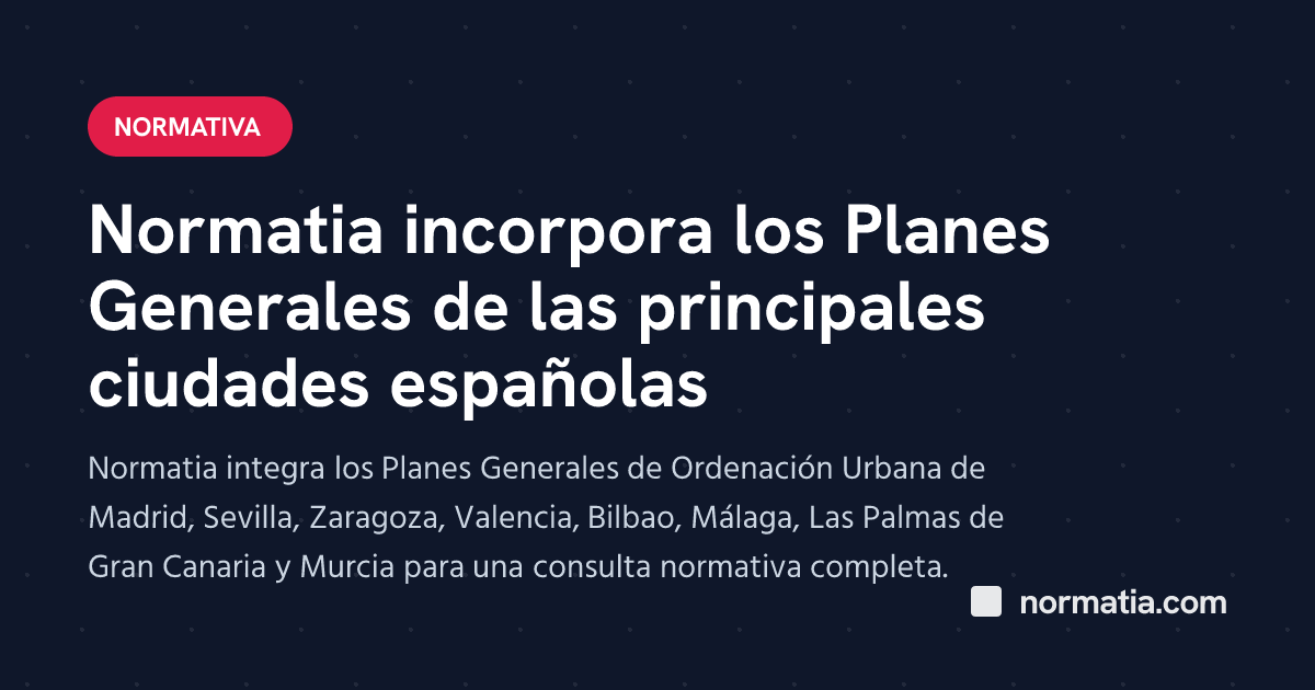 Normatia incorpora los Planes Generales de las principales ciudades españolas